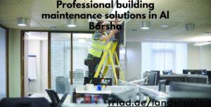 Professional building maintenance solutions in Al Barsha