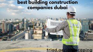 best building construction companies dubai